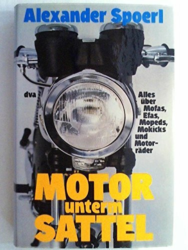 Motor unterm Sattel. Alles über Mofas, Efas, Mopeds, Mokicks und Motorräder