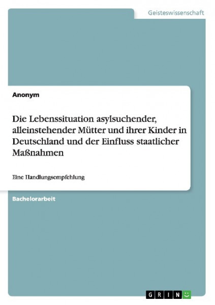 Die Lebenssituation asylsuchender, alleinstehender Mütter und ihrer Kinder in Deutschland und der Einfluss staatlicher Maßnahmen