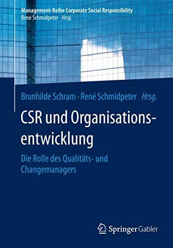 CSR und Organisationsentwicklung: Die Rolle des Qualitäts- und Changemanagers (Management-Reihe Corporate Social Responsibility)