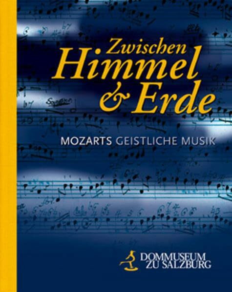 Zwischen Himmel und Erde: Mozarts geistliche Musik