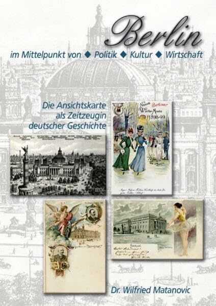 Die Ansichtskarte als Zeitzeugin deutscher Geschichte: Berlin im Mittelpunkt von Politik, Kultur und Wirtschaft