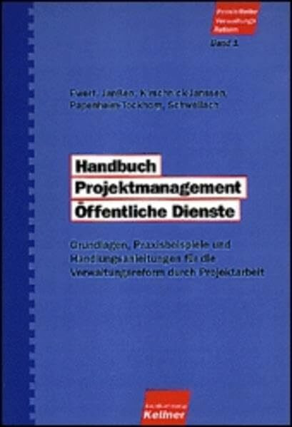 Handbuch Projektmanagement Öffentliche Dienste: Grundlagen, Praxisbeispiele und Handlungsanleitungen für die Verwaltungsreform durch Projektarbeit (PraxisReihe VerwaltungsReform)