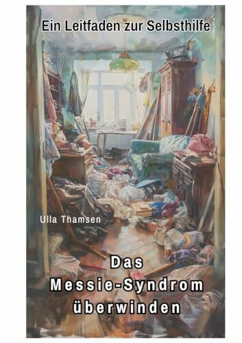 Das Messie-Syndrom überwinden: Ein Leitfaden zur Selbsthilfe