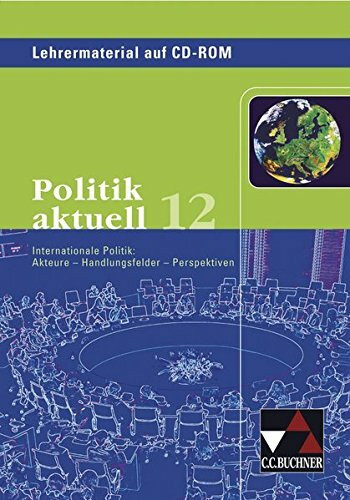 Politik aktuell / Unterrichtswerk für das Gymnasium in Bayern: Politik aktuell / Politik aktuell LM 12: Unterrichtswerk für das Gymnasium in Bayern: ... Akteure - Handlungsfelder - Perspektiven