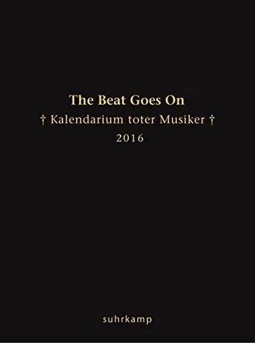 The Beat Goes On: Kalendarium toter Musiker für das Jahr 2016 (suhrkamp taschenbuch)