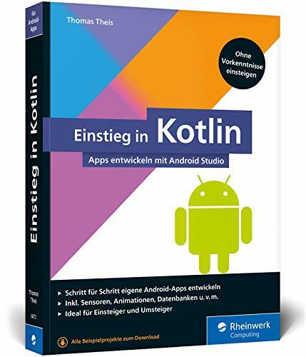 Einstieg in Kotlin: Apps entwickeln mit Android Studio. Keine Vorkenntnisse erforderlich, ideal für Kotlin-Einsteiger und Java-Umsteiger Einstieg in Kotlin: Apps entwickeln mit Android Studio. Keine Vorkenntnisse erforderlich, ideal für Kotlin-Einsteiger und Java-Umsteiger