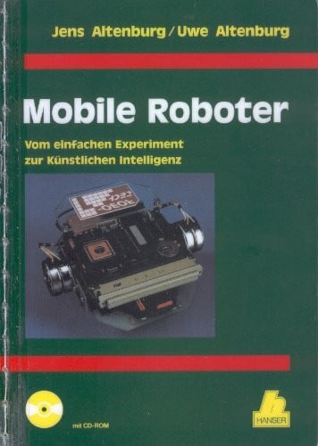 Mobile Roboter: Vom einfachen Experiment zur Künstlichen Intelligenz (Elektronik)