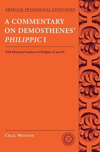 A Commentary On Demosthenes' Philippic I: With Rhetorical Analyses of Philippics II and III (American Philological Association Texts and Commentaries) ... Association Classical Resources Series)