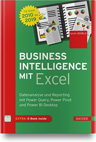 Business Intelligence mit Excel: Datenanalyse und Reporting mit Power Query, Power Pivot und Power BI Desktop. Für Excel 2010 bis 2019. Inkl. E-Book