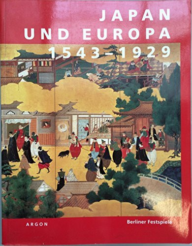 Japan und Europa 1543 - 1929 : eine Ausstellung der "43. Berliner Festwochen" im Martin-Gropius-Bau Berlin.