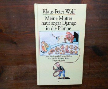 Meine Mutter haut sogar Django in die Pfanne: Für Kinder ab 8 Jahren