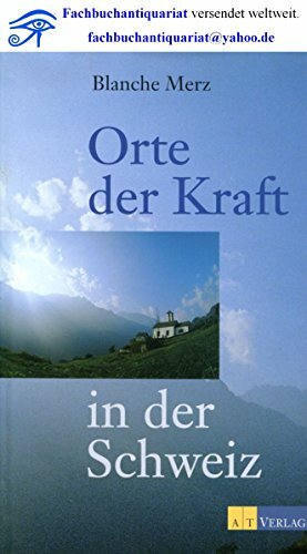 Orte der Kraft in der Schweiz (Natur und Heilen) Orte der Kraft in der Schweiz (Natur und Heilen)