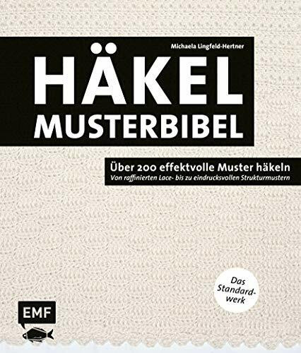 Die Häkelmusterbibel – Über 200 effektvolle Muster häkeln: Von raffinierten Lace- bis zu eindrucksvollen Strukturmustern – Das Standardwerk