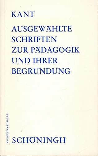 Ausgewählte Schriften zur Pädagogik und ihrer Begründung (Schöninghs Sammlung Pädagogischer Schriften: Quellen zur Geschichte der Pädagogik)