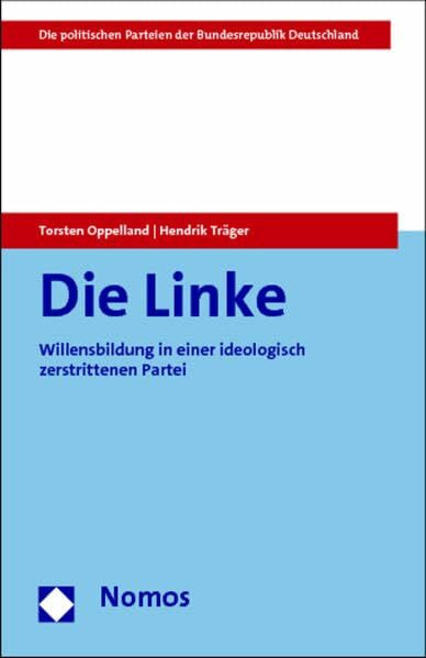 Die Linke: Willensbildung in einer ideologisch zerstrittenen Partei (Die politischen Parteien der Bundesrepublik Deutschland)