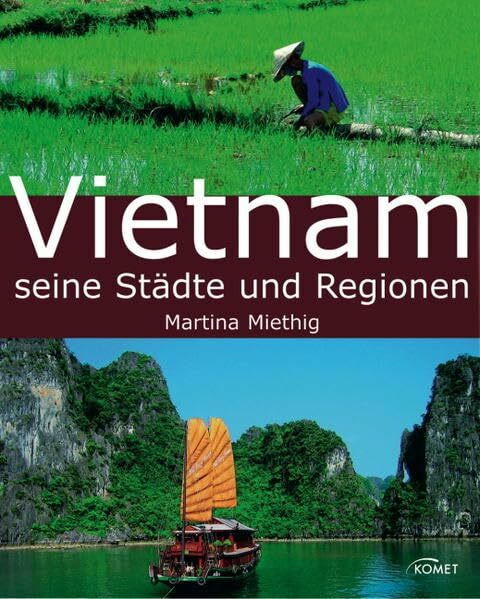 Vietnam: Seine Städte und Regionen