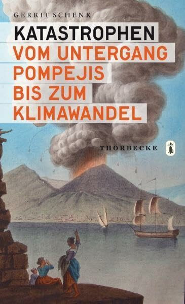 Katastrophen: Vom Untergang Pompejis bis zum Klimawandel