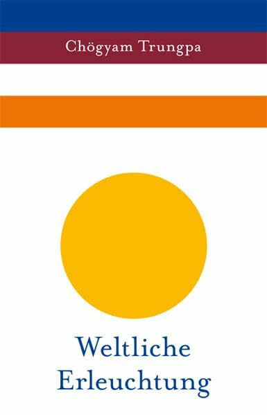 Weltliche Erleuchtung - Der essentielle Trungpa