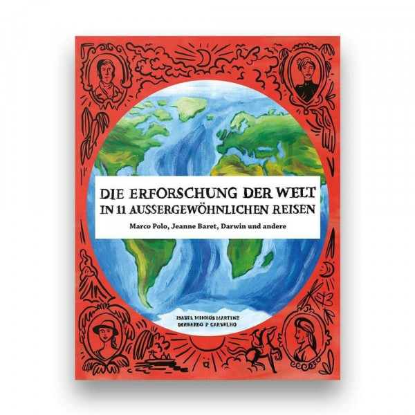 Die Erforschung der Welt in 11 aussergewöhnlichen Reisen: Marco Polo, Jeanne Baret, Darwin und andere