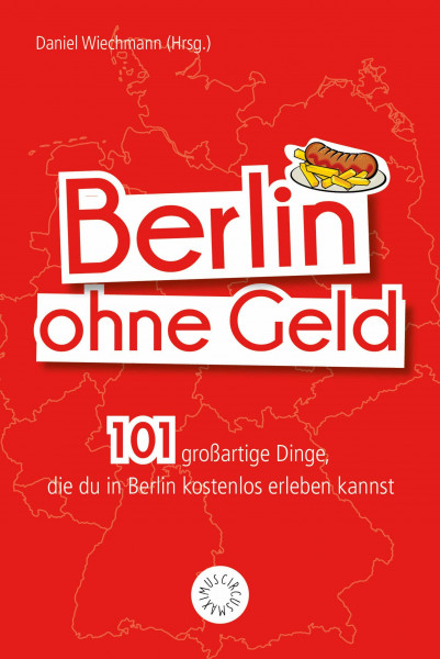 Berlin ohne Geld: 101 großartige Dinge, die Du in Berlin kostenlos erleben kannst