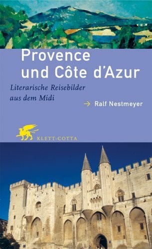 Provence und Côte d'Azur: Literarische Reisebilder aus dem Midi