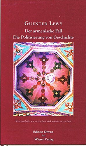 Der armenische Fall: Die Politisierung von Geschichte Was geschah, wie es geschah und warum es geschah (Edition Diwan)