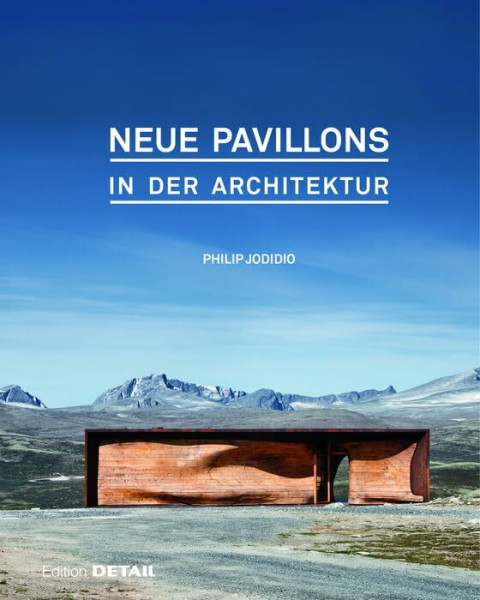 Neue Pavillons in der Architektur: Die außergewöhnlichsten Pavillons der letzten Jahre (DETAIL Special)