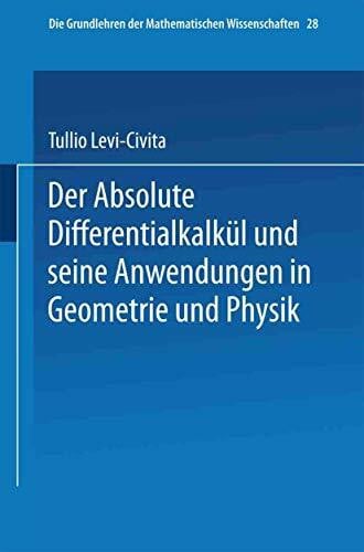 Der Absolute Differentialkalkül und seine Anwendungen in Geometrie und Physik (Grundlehren der mathematischen Wissenschaften, 28, Band 28)