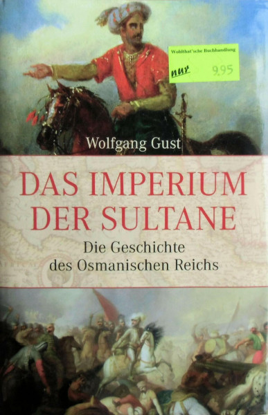 Das Imperium der Sultane: Die Geschichte des Osmanischen Reichs