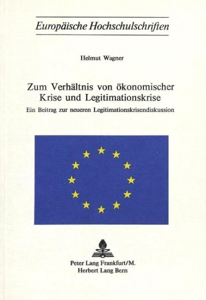 Zum Verhältnis von ökonomischer Krise und Legitimationskrise: Ein Beitrag zur neueren Legitimationsk