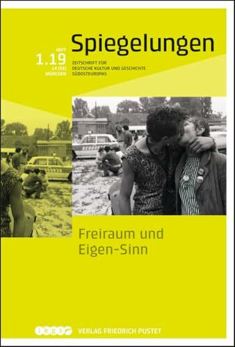 Freiraum und Eigen-Sinn: Spiegelungen. Zeitschrift für deutsche Kultur und Geschichte Südosteuropas