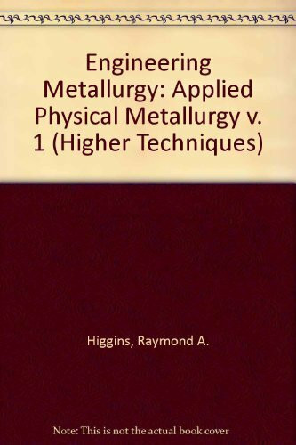 Applied Physical Metallurgy (v. 1) (Higher Techniques S.)