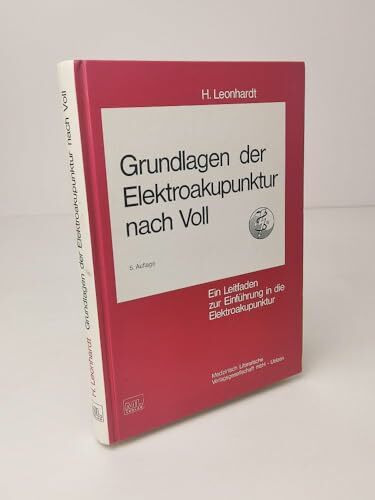 Grundlagen der Elektroakupunktur nach Voll: Ein Leitfaden zur Einführung in die Elektroakupunktur nach Voll (EAV)