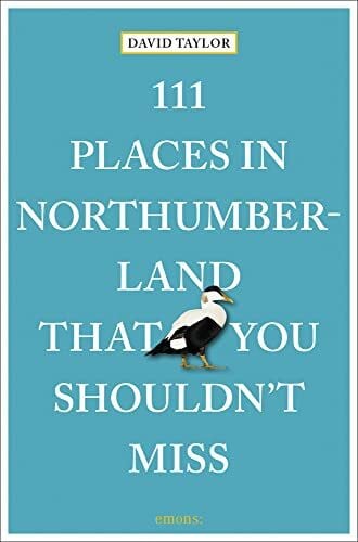 111 Places in Northumberland That You Shouldn't Miss: Travel Guide