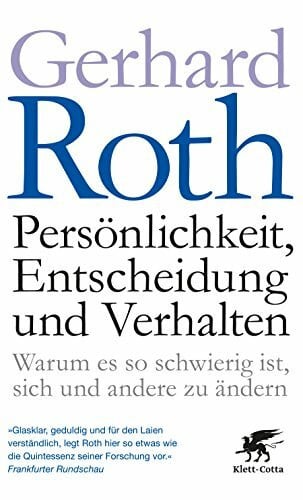 Persönlichkeit, Entscheidung und Verhalten: Warum es so schwierig ist, sich und andere zu ändern - Aktualisierte und erweiterte Auflage