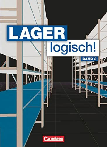 Lager logisch! - Fachlagerist/-in und Fachkraft für Lagerlogistik - 3. Ausbildungsjahr: Fachkunde (Lager logisch!, 3. Ausbildungsjahr)