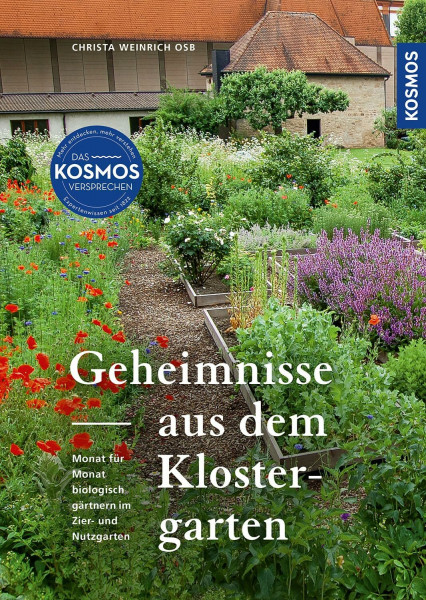 Geheimnisse aus dem Klostergarten: Monat für Monat biologisch gärtnern im Zier- und Nutzgarten