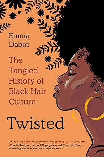 Twisted: The Tangled History of Black Hair Culture – A Kirkus Best Book Investigation of Racism, Identity, and Self-Love