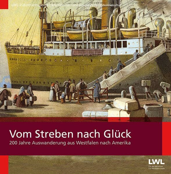 Vom Streben nach Glück: 200 Jahre Auswanderung aus Westfalen nach Amerika