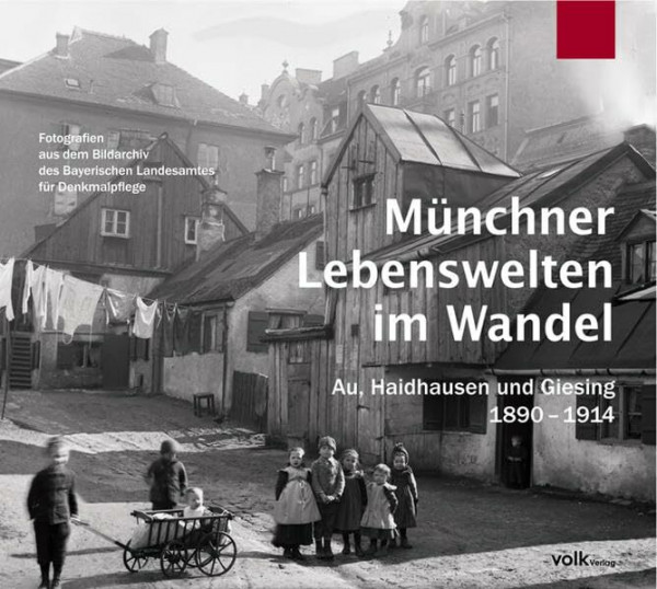 Münchner Lebenswelten im Wandel: Au, Haidhausen und Giesing 1890-1914