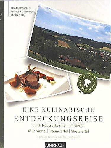 Eine kulinarische Entdeckungsreise Hausruckviertel, Innviertel, Mühlviertel, Traunviertel, Mostviertel: Fünf Viertel in Ober-und Niederösterreich: ... Mit den besten Rezepten aus der Region