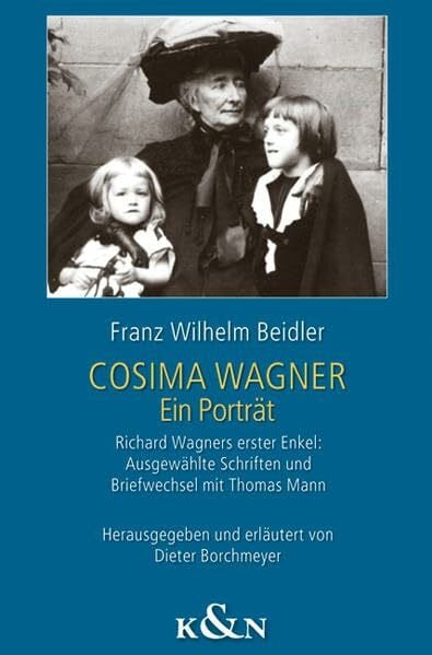 Cosima Wagner: Ein Porträt. Richard Wagners erster Enkel: Ausgewählte Schriften und Briefwechsel mit Thomas Mann