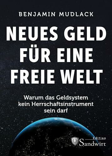 Neues Geld für eine freie Welt: Warum das Geldsystem kein Herrschaftsinstrument sein darf