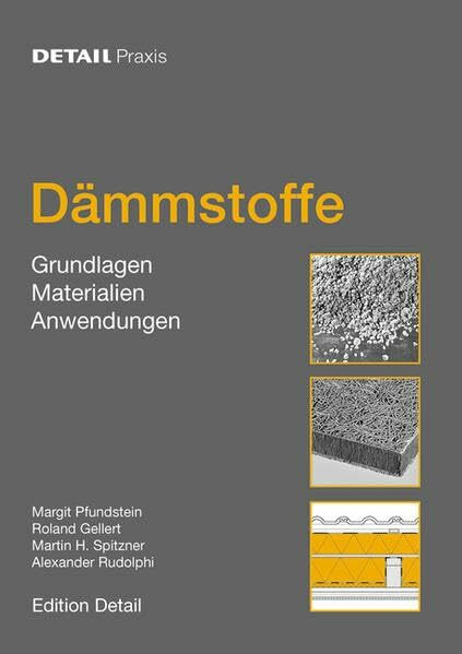 Dämmstoffe: Grundlagen, Materialien, Anwendungen: Grundlagen, Materialien, Anwendungen. Der Leitfaden für die richtige Auswahl und Anwendung von Dämmstoffen (DETAIL Praxis)