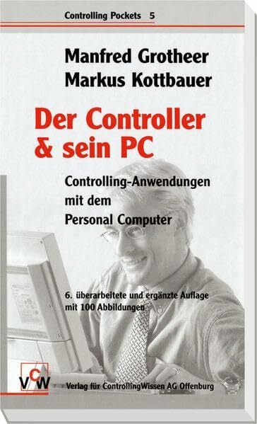 Der Controller & sein PC: Controlling-Anwendungen mit dem Personal Computer Der Controller & sein PC: Controlling-Anwendungen mit dem Personal Computer