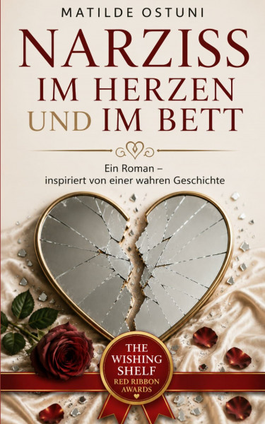 Narziss im Herzen und im Bett: Ein Roman – inspiriert von einer wahren Geschichte