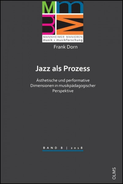 Jazz als Prozess: Ästhetische und performative Dimensionen in musikpädagogischer Perspektive (Mannheimer Manieren – Musik + Musikforschung)