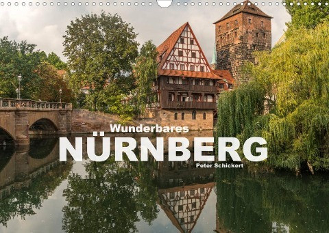 Wunderbares Nürnberg (Wandkalender 2022 DIN A3 quer)