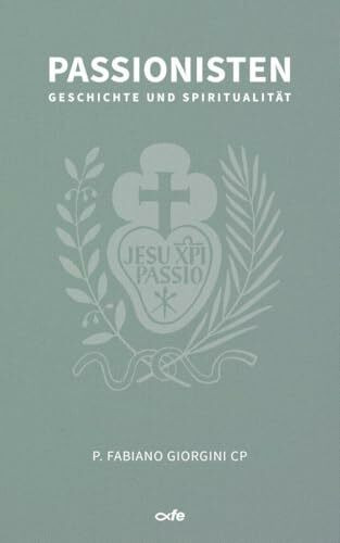 Passionisten: Geschichte und Spiritualität