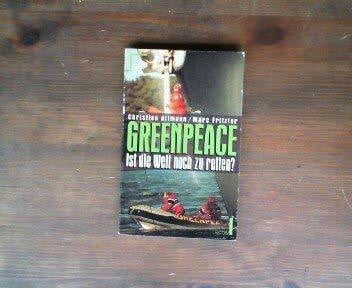 Greenpeace. Ist die Welt noch zu retten?